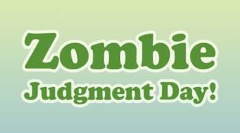 Zombie Judgment Day! Zombie Judgment Day!