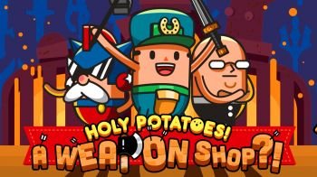 Holy Potatoes! A Weapon Shop?! Holy Potatoes! A Weapon Shop?!